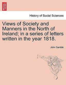 Views of Society and Manners in the North of Ireland; in a Series of Letters Written in the Year 1818
