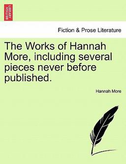 The Works of Hannah More, Including Several Pieces Never Before Published