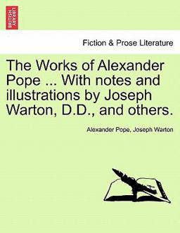 The Works of Alexander Pope with Notes and Illustrations by Joseph Warton, D D , and Others