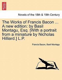 The Works of Francis Bacon a New Edition