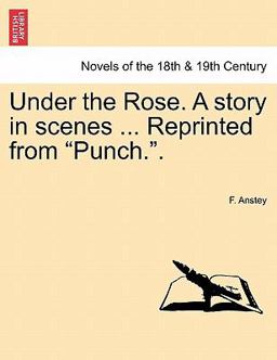 Under the Rose a Story in Scenes Reprinted from Punch