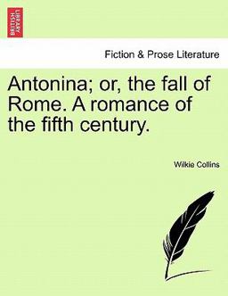 Antonina; or, the Fall of Rome a Romance of the Fifth Century