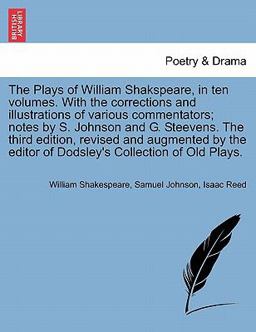 The Plays of William Shakspeare, in Ten Volumes with the Corrections and Illustrations of Various Commentators; Notes by S Johnson and G Steevens