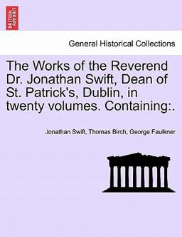 The Works of the Reverend Dr Jonathan Swift, Dean of St Patrick's, Dublin, in Twenty Volumes Containing