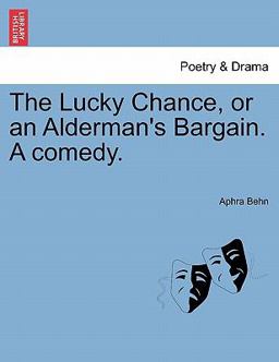 The Lucky Chance, or an Alderman's Bargain a Comedy