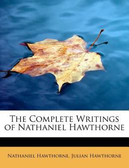 The Complete Writings of Nathaniel Hawthorne The Complete Writings of Nathaniel Hawthorne