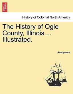 The History of Ogle County, Illinois Illustrated