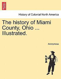 The History of Miami County, Ohio Illustrated