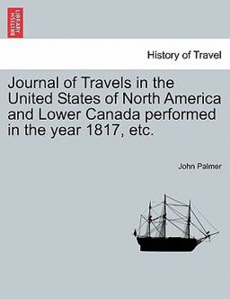 Journal of Travels in the United States of North America and Lower Canada Performed in the Year 1817, Etc
