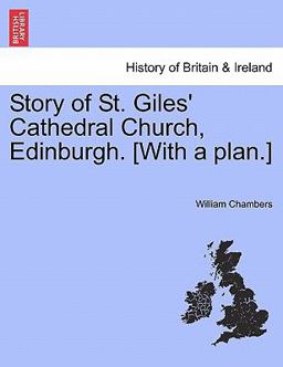 Story of St Giles' Cathedral Church, Edinburgh [with a Plan ]