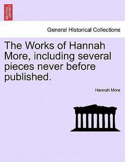 The Works of Hannah More, Including Several Pieces Never Before Published