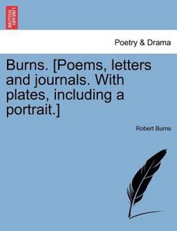 Burns [Poems, Letters and Journals with Plates, Including a Portrait ]