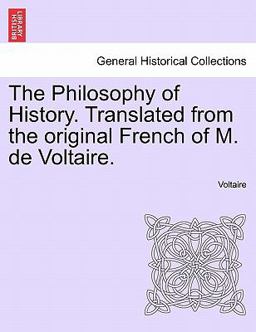 The Philosophy of History Translated from the Original French of M de Voltaire