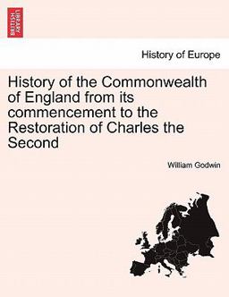 History of the Commonwealth of England from Its Commencement to the Restoration of Charles The
