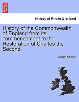 History of the Commonwealth of England from Its Commencement to the Restoration of Charles The