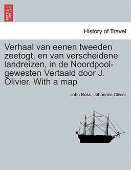 Verhaal Van Eenen Tweeden Zeetogt, en Van Verscheidene Landreizen, in de Noordpool-Gewesten Vertaald Door J Olivier with a Map