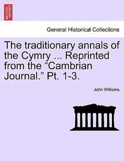 The Traditionary Annals of the Cymry Reprinted from the Cambrian Journal Pt 1-3