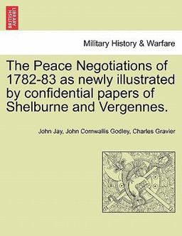 The Peace Negotiations of 1782-83 As Newly Illustrated by Confidential Papers of Shelburne and Vergennes