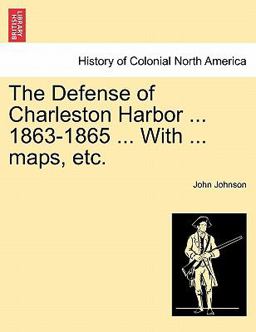 The Defense of Charleston Harbor 1863-1865 with Maps, Etc