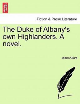 The Duke of Albany's Own Highlanders a Novel