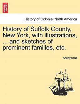 History of Suffolk County, New York, with Illustrations, and Sketches of Prominent Families, Etc