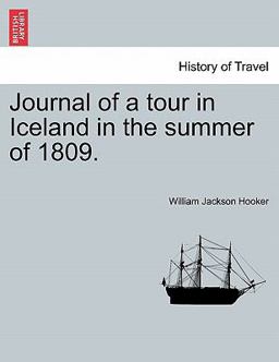Journal of a Tour in Iceland in the Summer Of 1809 Journal of a Tour in Iceland in the Summer Of 1809