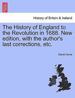 The History of England to the Revolution in 1688 New Edition, with the Author's Last Corrections, Etc