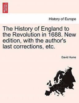 The History of England to the Revolution in 1688 New Edition, with the Author's Last Corrections, Etc