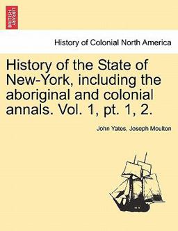 History of the State of New-York, Including the Aboriginal and Colonial Annals
