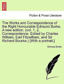 The Works and Correspondence of the Right Honourable Edmund Burke a New Edition (