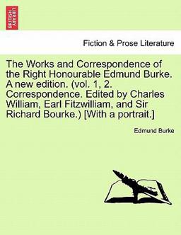 The Works and Correspondence of the Right Honourable Edmund Burke a New Edition (