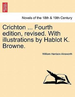 Crichton Fourth Edition, Revised with Illustrations by Hablot K Browne