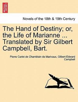 The Hand of Destiny; or, the Life of Marianne Translated by Sir Gilbert Campbell, Bart The Hand of Destiny; or, the Life of Marianne Translated by Sir Gilbert Campbell, Bart