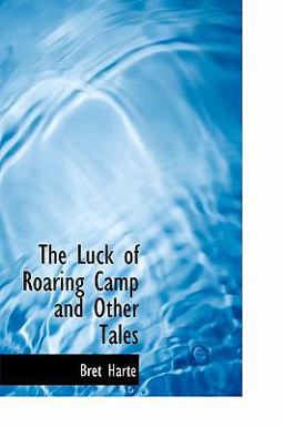 The Luck of Roaring Camp and Other Tales