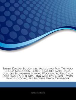 Articles on South Korean Buddhists, Including Roh Tae-woo, Chung Mong-hun, Park Chung-hee, Jang Dong-gun, Lee Byung-hun, Hwang Woo-suk, Ko un, Chun D 2011 9781242778414 Front Cover