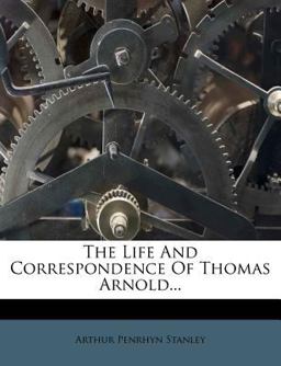 The Life and Correspondence of Thomas Arnold...