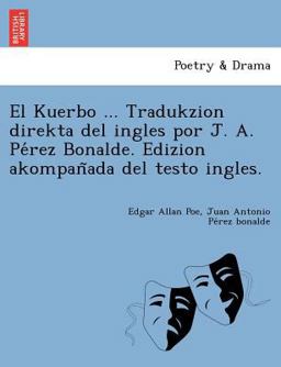 El Kuerbo ... Tradukzion Direkta Del Ingles Por J. A. Pe'rez Bonalde. Edizion Akompan~Ada Del Testo Ingles