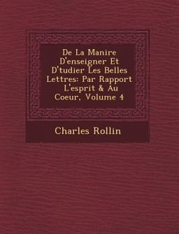 De la Mani¿Re d'Enseigner et d'¿Tudier les Belles Lettres