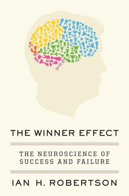 Winner Effect The Neuroscience of Success and Failure  9781250001672 Front Cover
