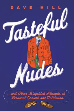 Tasteful Nudes ... and Other Misguided Attempts at Personal Growth and Validation  9781250002037 Front Cover