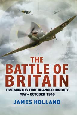 Battle of Britain Five Months That Changed History; May-October 1940  9781250002150 Front Cover
