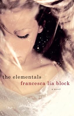 Elementals - Francesca Lia Block 1st 2012 9781250005496 Front Cover