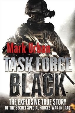 Task Force Black The Explosive True Story of the Secret Special Forces War in Iraq  9781250006967 Front Cover