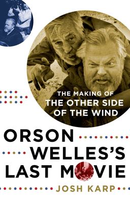 Orson Welles's Last Movie The Making of the Other Side of the Wind  9781250007087 Front Cover