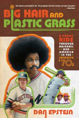 Big Hair and Plastic Grass A Funky Ride Through Baseball and America in the Swinging '70s  9781250007247 Front Cover