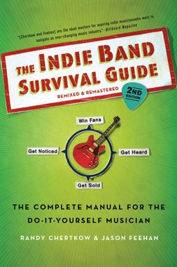 Indie Band Survival Guide, 2nd Ed The Complete Manual for the Do-It-Yourself Musician 2nd 9781250010759 Front Cover