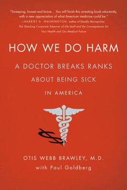 How We Do Harm A Doctor Breaks Ranks about Being Sick in America  9781250015761 Front Cover
