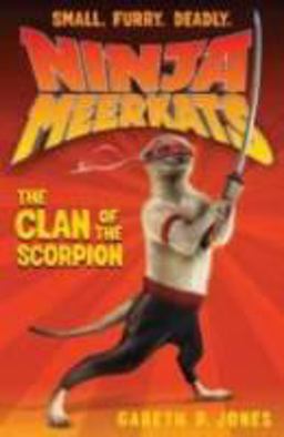 Ninja Meerkats (#1): the Clan of the Scorpion Ninja Meerkats (#1): the Clan of the Scorpion