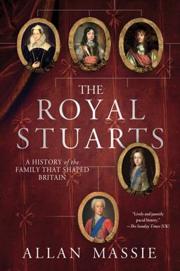 Royal Stuarts A History of the Family That Shaped Britain  9781250024923 Front Cover
