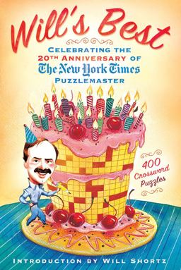Will's Best: Celebrating the 20th Anniversary of the New York Times Puzzlemaster 400 Crossword Puzzles and Introduction by Will Shortz  9781250025319 Front Cover